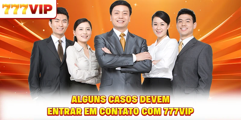 Alguns casos devem entrar em contato com 777VIP
