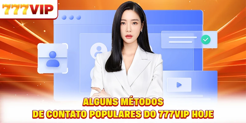 Alguns métodos de contato populares do 777VIP hoje