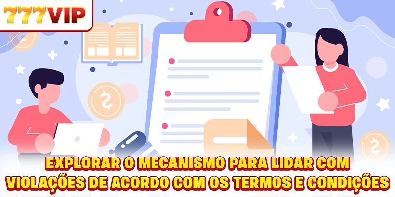 Explorar o mecanismo para lidar com violações de acordo com os termos e condições
