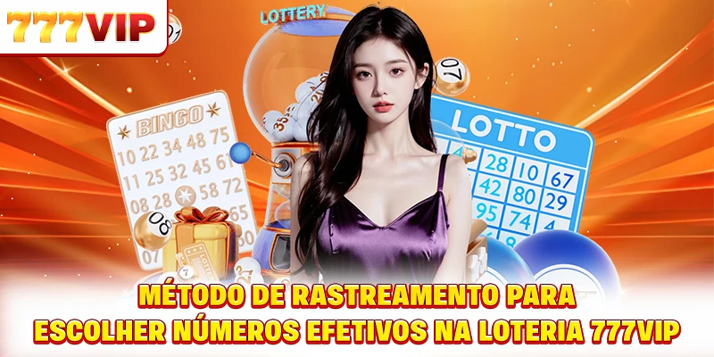 Método de rastreamento para escolher números efetivos na loteria 777VIP