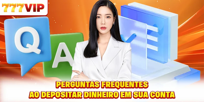 Perguntas frequentes ao depositar dinheiro em sua conta
