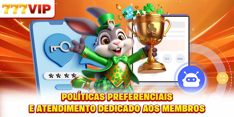 Políticas preferenciais e atendimento dedicado aos membros