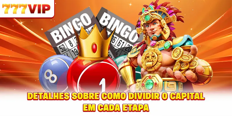 Detalhes sobre como dividir o capital em cada etapa