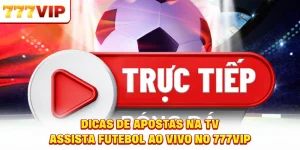 Dicas de Apostas na TV - Assista Futebol ao Vivo no 777VIP