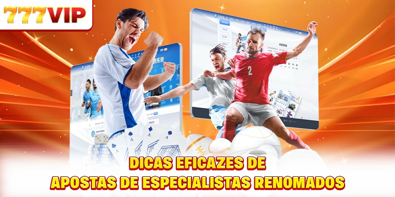 Dicas eficazes de apostas de especialistas renomados