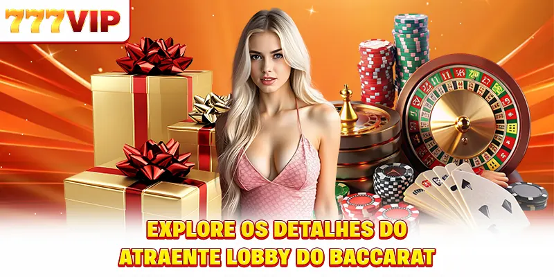 Explore os detalhes do atraente sala de Baccarat trocar prêmios