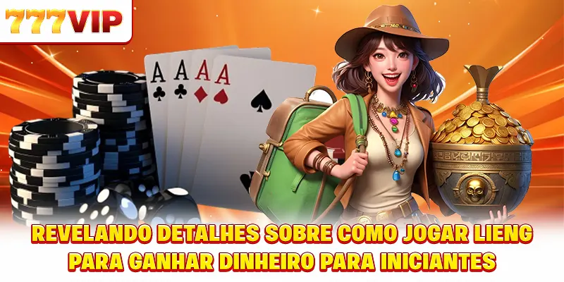 Revelando detalhes sobre como jogar Liêng ganhar dinheiro para iniciantes