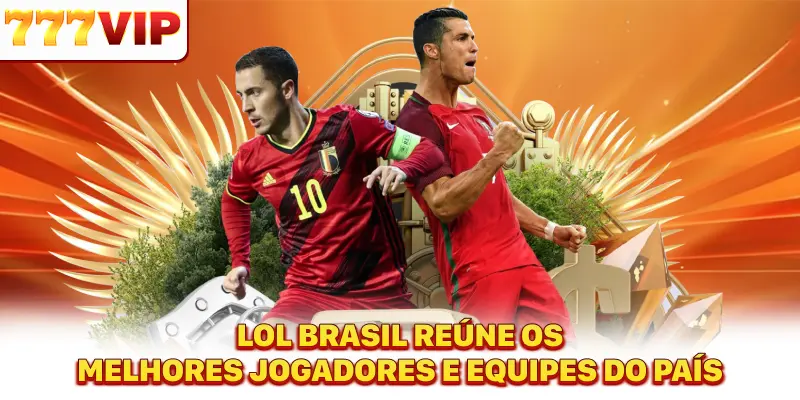 LOL Brasil reúne os melhores jogadores e equipes do país