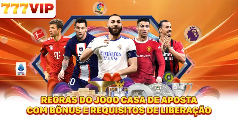 Regras do jogo casa de aposta com bônus e requisitos de liberação