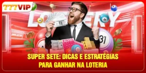Super Sete - Dicas E Estratégias Para Ganhar Na Loteria