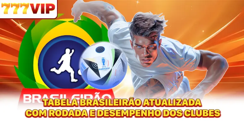 Tabela Brasileirão atualizada com rodada e desempenho dos clubes